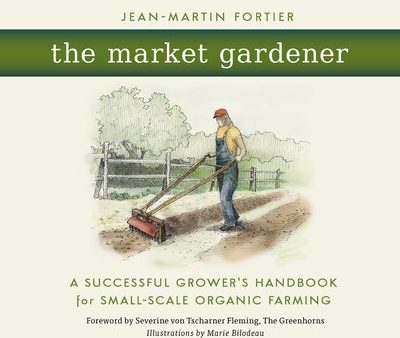 Market Gardener: A Successful Grower s Handbook for Small-Scale Organic Farming, The For Sale