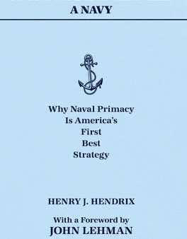 To Provide and Maintain a Navy: Why Naval Primacy Is America s First, Best Strategy For Sale