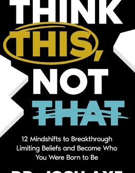 Think This, Not That: 12 Mindshifts to Breakthrough Limiting Beliefs and Become Who You Were Born to Be Online now