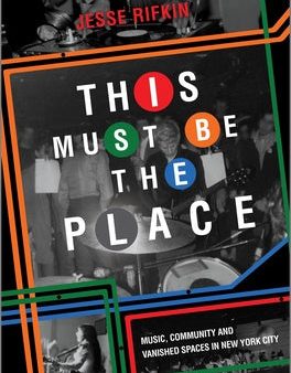 This Must Be the Place: Music, Community and Vanished Spaces in New York City Cheap