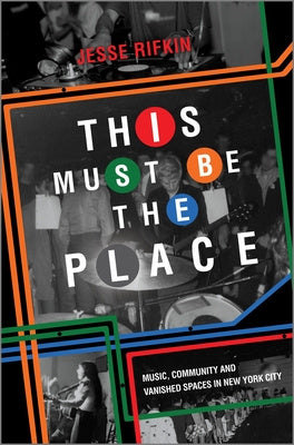 This Must Be the Place: Music, Community and Vanished Spaces in New York City Cheap