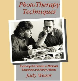 PhotoTherapy Techniques: Exploring the Secrets of Personal Snapshots and Family Albums Cheap