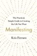 Manifesting: The Practical, Simple Guide to Creating the Life You Want Online now