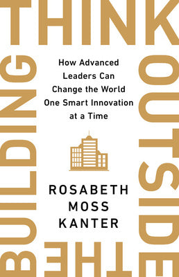 Think Outside the Building: How Advanced Leaders Can Change the World One Smart Innovation at a Time Online