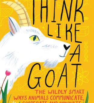 Think Like a Goat: The Wildly Smart Ways Animals Communicate, Cooperate and Innovate Online