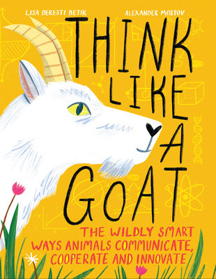 Think Like a Goat: The Wildly Smart Ways Animals Communicate, Cooperate and Innovate Online