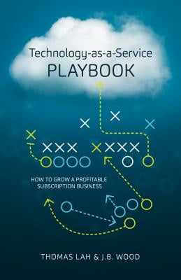 Technology-As-A-Service Playbook: How to Grow a Profitable Subscription Business For Cheap