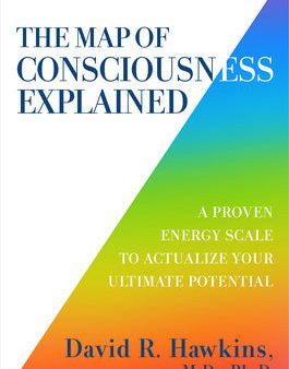 Map of Consciousness Explained: A Proven Energy Scale to Actualize Your Ultimate Potential, The For Sale