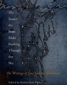 Sound the Stars Make Rushing Through the Sky: The Writings of Jane Johnston Schoolcraft, The For Discount