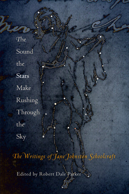 Sound the Stars Make Rushing Through the Sky: The Writings of Jane Johnston Schoolcraft, The For Discount