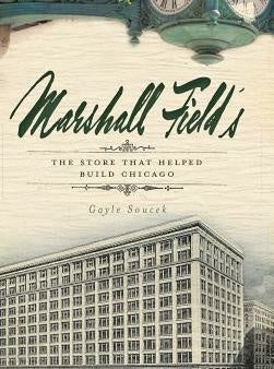 Marshall Field s: The Store That Helped Build Chicago Fashion