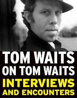 Tom Waits on Tom Waits: Interviews and Encounters Online Hot Sale