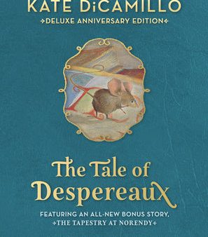 Tale of Despereaux Deluxe Anniversary Edition: Being the Story of a Mouse, a Princess, Some Soup, and a Spool of Thread, The For Cheap