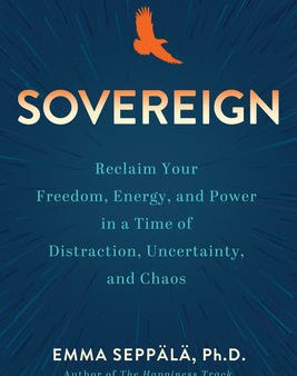 Sovereign: Reclaim Your Freedom, Energy, and Power in a Time of Distraction, Uncertainty, a ND Chaos on Sale