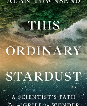 This Ordinary Stardust: A Scientist s Path from Grief to Wonder For Discount