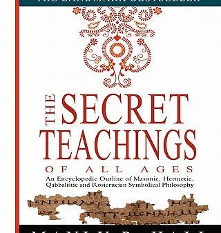 Secret Teachings of All Ages: An Encyclopedic Outline of Masonic, Hermetic, Qabbalistic and Rosicrucian Symbolical Philosophy, The Online now