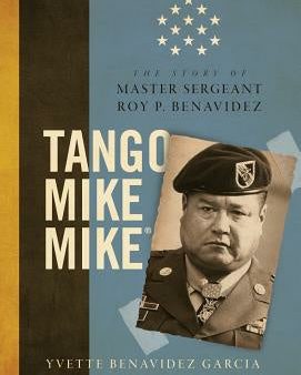 Tango Mike Mike: The Story of Master Sergeant Roy P. Benavidez For Cheap