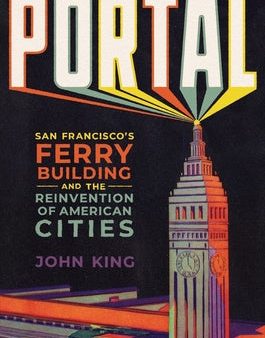 Portal: San Francisco s Ferry Building and the Reinvention of American Cities For Sale