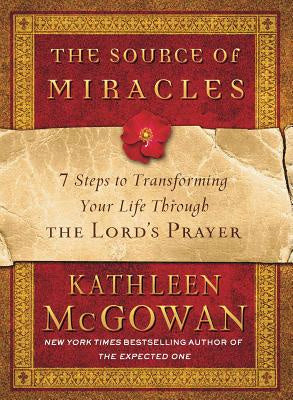 Source of Miracles: 7 Steps to Transforming Your Life Through the Lord s Prayer, The Online