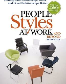 People Styles at Work...and Beyond: Making Bad Relationships Good and Good Relationships Better Supply