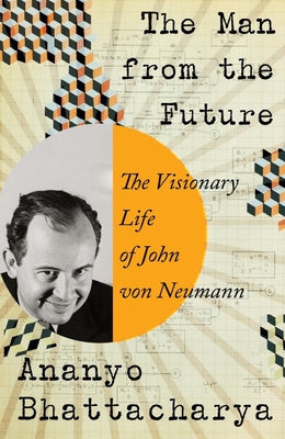 Man from the Future: The Visionary Life of John Von Neumann, The Hot on Sale