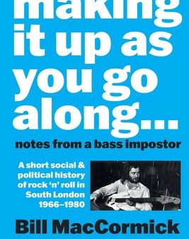 Making it up as you go Along: A Short Social and Political History of Rock  n  Roll in South London 1966 -1980 on Sale