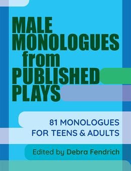 Male Monologues from Published Plays: 81 Monologues for Teens & Adults Online now