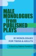 Male Monologues from Published Plays: 81 Monologues for Teens & Adults Online now