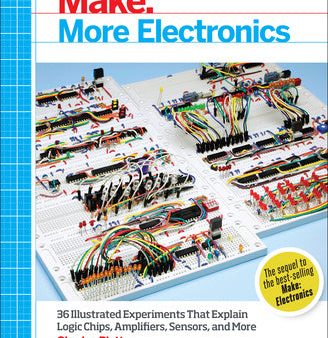 Make: More Electronics: Journey Deep Into the World of Logic Chips, Amplifiers, Sensors, and Randomicity Online Sale