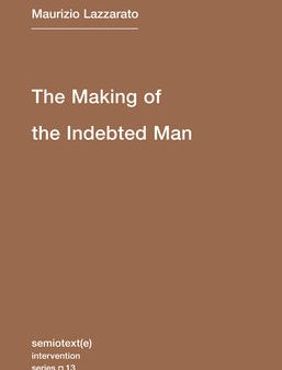 Making of the Indebted Man: An Essay on the Neoliberal Condition, The For Discount