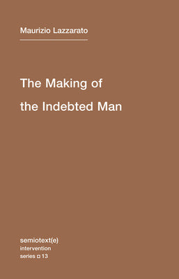 Making of the Indebted Man: An Essay on the Neoliberal Condition, The For Discount