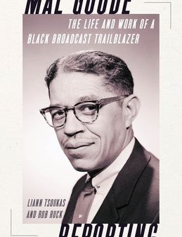 Mal Goode Reporting: The Life and Work of a Black Broadcast Trailblazer For Cheap