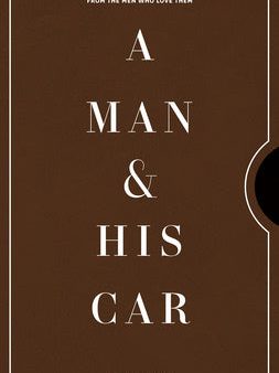 Man & His Car: Iconic Cars and Stories from the Men Who Love Them, A Online