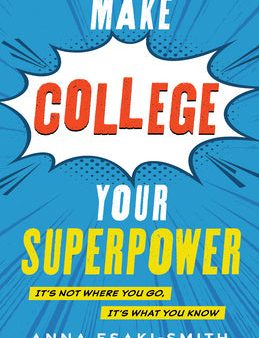 Make College Your Superpower: It s Not Where You Go, It s What You Know Discount