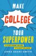 Make College Your Superpower: It s Not Where You Go, It s What You Know Discount