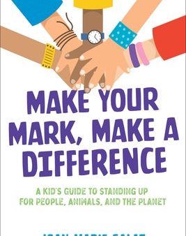 Make Your Mark, Make a Difference: A Kid s Guide to Standing Up for People, Animals, and the Planet Discount