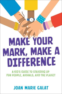 Make Your Mark, Make a Difference: A Kid s Guide to Standing Up for People, Animals, and the Planet Discount