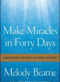 Make Miracles in Forty Days: Turning What You Have Into What You Want Cheap