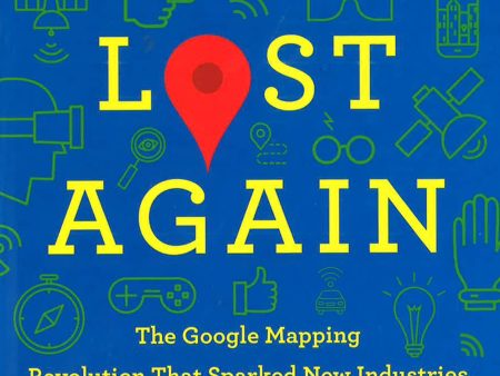 Never Lost Again: The Google Mapping Revolution That Sparked New Industries And Augmented Our Reality Online Hot Sale