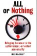 All Or Nothing : Bringing Balance To The Achievement-Oriented Personality Hot on Sale